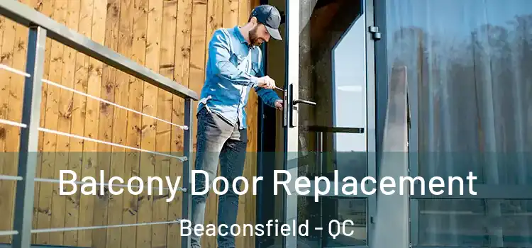  Balcony Door Replacement Beaconsfield - QC