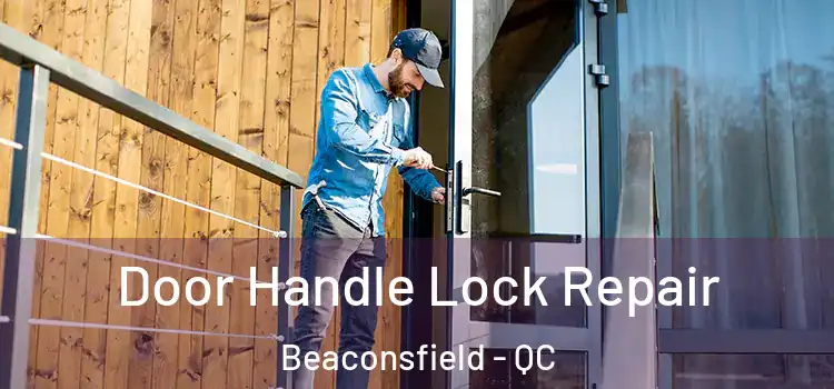  Door Handle Lock Repair Beaconsfield - QC