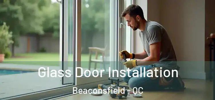  Glass Door Installation Beaconsfield - QC
