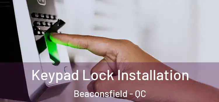  Keypad Lock Installation Beaconsfield - QC