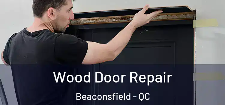  Wood Door Repair Beaconsfield - QC